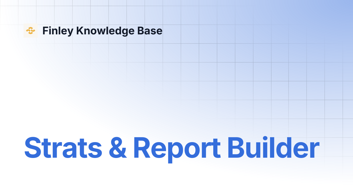 Strats & Report Builder | Finley Knowledge Base